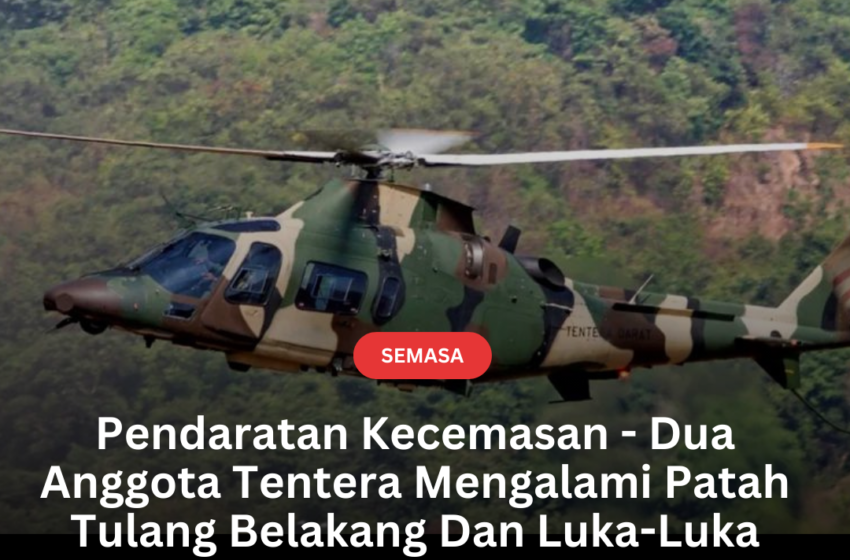  Pendaratan Kecemasan – Dua Anggota Tentera Mengalami Patah Tulang Belakang Dan Luka-Luka