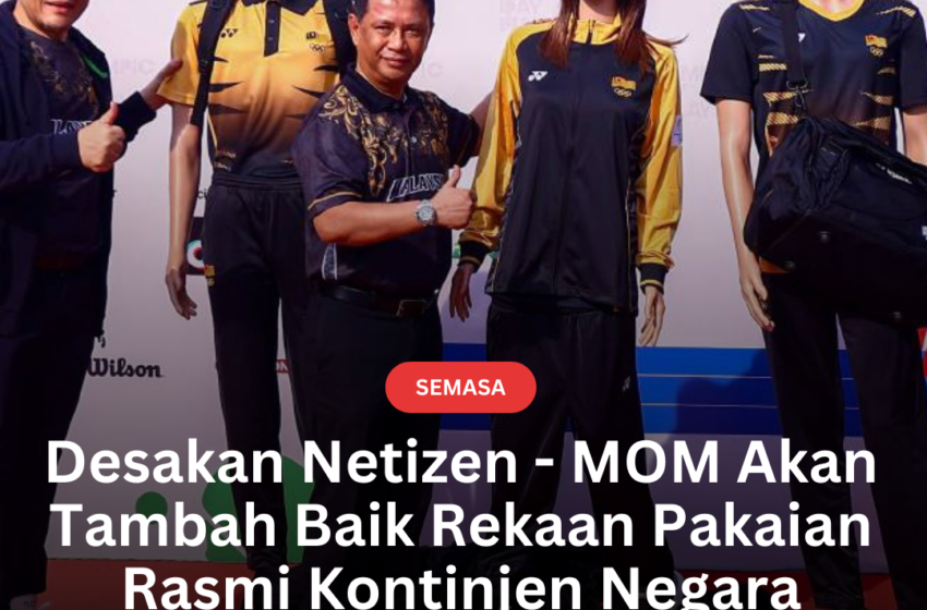  Desakan Netizen – MOM Akan Tambah Baik Rekaan Pakaian Rasmi Kontinjen Negara