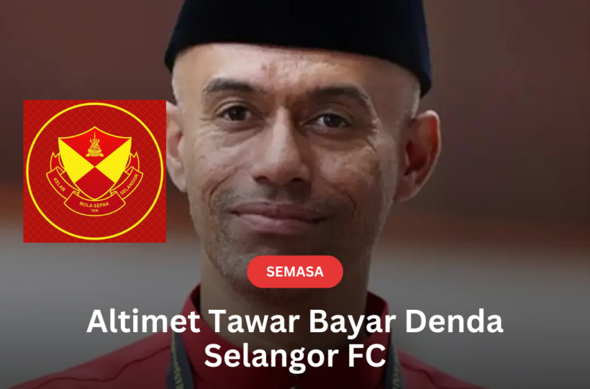  Altimet Tawar Bayar Denda Selangor FC