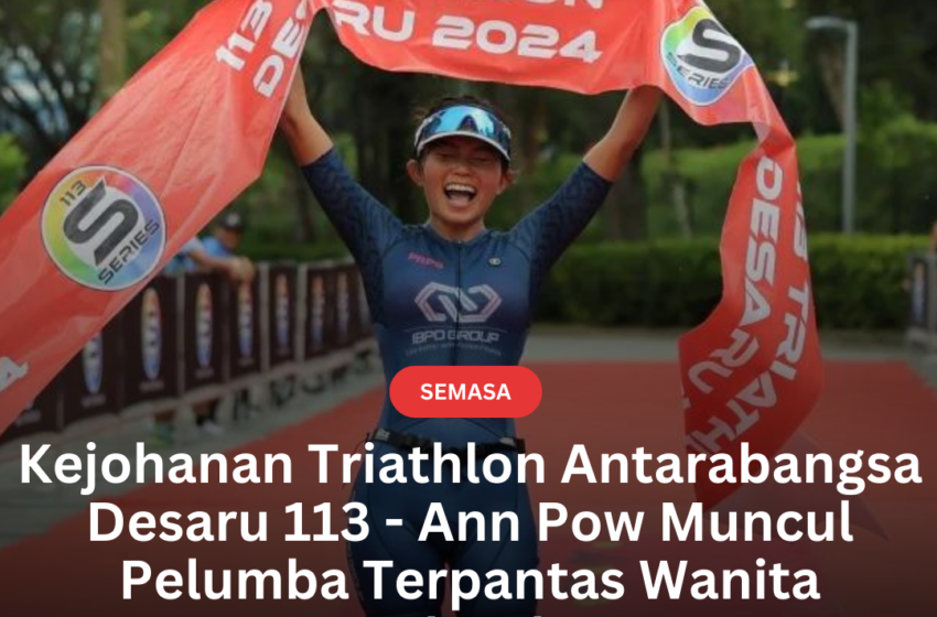  Kejohanan Triathlon Antarabangsa Desaru 113 – Ann Pow Muncul Pelumba Terpantas Wanita Keseluruhan