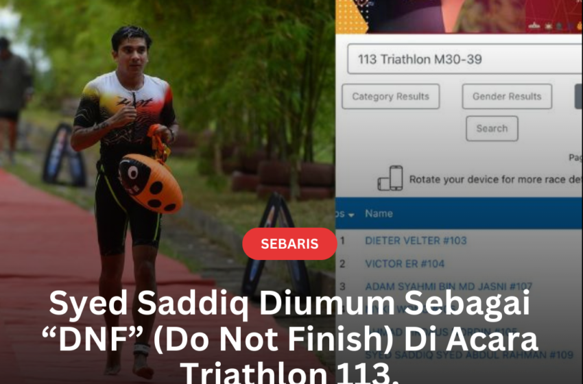  Syed Saddiq Diumum Sebagai “DNF” (Do Not Finish) Di Acara Triathlon 113.