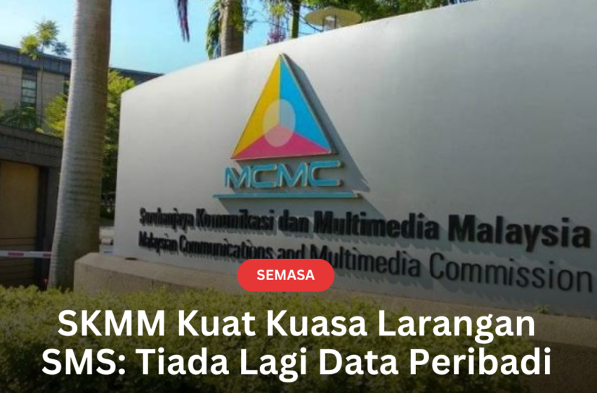  SKMM Kuat Kuasa Larangan SMS: Tiada Lagi Data Peribadi